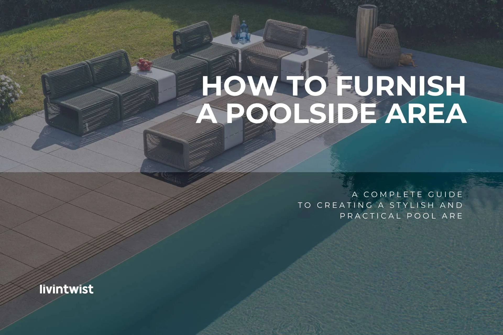 A complete guide to creating a stylish and practical pool area